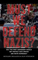 Must We Defend Nazis?: Hate Speech, Pornography and the New First Amendment 1479857831 Book Cover