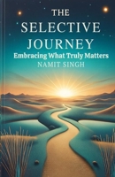 The Selective Journey: Embracing What Truly Matters 9334368578 Book Cover