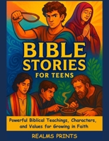 Bible Stories for Teens: Powerful Biblical Teachings, Characters, and Values for Growing in Faith B0FRZ5JT8D Book Cover