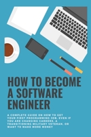 How to become a Software Engineer: A complete guide on how to get your first programming job, even if you are changing careers, a transitioning milita B0914PW2G6 Book Cover