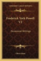 Frederick York Powell V2: Occasional Writings 1428636285 Book Cover