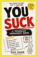 YOU SUCK!: A Personalized Improvement Manual (Yes, Everybody Sucks) 196670352X Book Cover