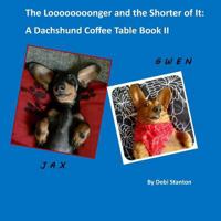 The Looooooonger and the Shorter of It: A Dachshund Coffee Table Book II 1533090637 Book Cover