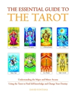 The Essential Guide to the Tarot: Understanding the Major and Minor Arcana - Using the Tarot to Find Self-Knowledge and Change Your Destiny 1907486763 Book Cover