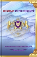 Reisepass in die Zukunft: Meistere die Zukunft mit diesem Buch (The Future Series) B095GS1FFQ Book Cover