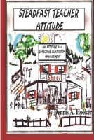 The Steadfast Teacher Attitude: I (Sometime) Dislike My Kids B08HGPZ2C6 Book Cover