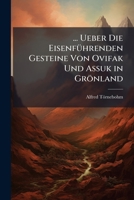 ... Ueber Die Eisenfuhrenden Gesteine Von Ovifak Und Assuk in Gronland 114972059X Book Cover