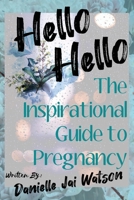 Hello Hello: The Inspirational Guide to Pregnancy 1922328170 Book Cover