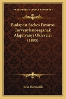 Budapest Szekes Fovaros Torvenyhatosaganak Alapitvanyi Oklevelei (1895) 1168106095 Book Cover