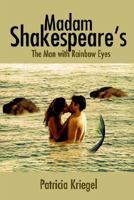 Madam Shakespeare's: The Man with Rainbow Eyes 1414075928 Book Cover