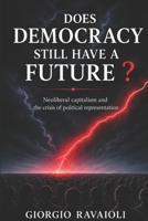 Does Democracy Still Have a Future?: Neoliberal Capitalism and the Crisis of Political Representation B0HK3DP4FX Book Cover