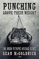 Punching Above Their Weight: The Irish Olympic Boxing Story 1847176860 Book Cover