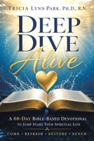 Deep Dive Alive: A 60–Day Bible–Based Devotional to Jump Start Your Spiritual Life B0H726WGK4 Book Cover