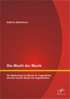 Die Macht der Musik: Die Bedeutung von Musik für Jugendliche und die soziale Arbeit mit Jugendlichen 3842897057 Book Cover