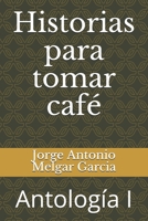 Historias para tomar café: Antologia I (Antología) B089781SHC Book Cover