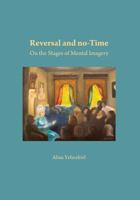Reversal and No-Time: On the Stages of Mental Imagry 1536927031 Book Cover