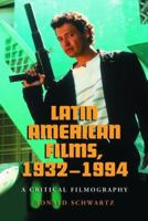 Latin American Films, 1932-1994: A Critical Filmography 0786422262 Book Cover