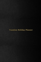 Vacation Holiday Planner: A travel planning journal for holidays and break time | Record, plan and track your travel information and plans | Professional black cover design 1712253921 Book Cover