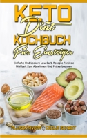 Keto-Di�t-Kochbuch F�r Einsteiger: Einfache Und Leckere Low-Carb-Rezepte F�r Jede Mahlzeit Zum Abnehmen Und Fettverbrennen (Keto Diet Cookbook) 1802970525 Book Cover