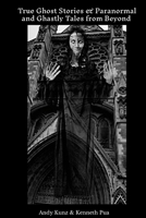 True Ghost Stories & Paranormal And Ghastly Tales From Beyond 144673448X Book Cover