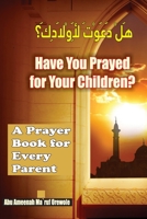 Have You Prayed for Your Children?: A Prayer Book for Every Parent B0B1JBJ7BC Book Cover