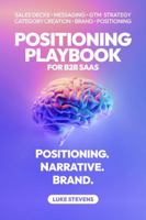 Positioning Playbook: The ultimate guide to narrative, positioning, & brand for B2B SaaS (Positioning Science) 0975665286 Book Cover