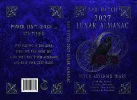 Bad Wytch 2027 Lunar Almanac: Witch Asteroid Diary: Hekate, Circe, Medea, Artemis, Sibylla, Eris, Lilith, Salacia & Arachne 1764948432 Book Cover