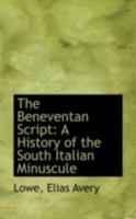 The Beneventan Script: A History of the South Italian Minuscule 1113129158 Book Cover