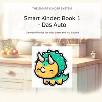Smart Kinder: Book 1 - Das Auto: German Phonics for Kids: Learn the 'Au' Sound (Bilingual Story) (The Smart Kinder System) B0GKXZZ6PD Book Cover