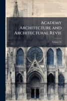 Academy Architecture And Architectural Review, Volume 31... 1172367205 Book Cover