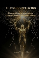 EL CÓDIGO DEL ÁCIDO: Disonancia de una Amazona: Crónicas de una mente indomable (Spanish Edition) B0GSQ6PNYQ Book Cover