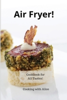Air Fryer!: Cookbook for All Tastes! 1801867844 Book Cover