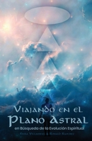 Viajando en el Plano Astral en Búsqueda de la Evolución Espiritual (Spanish Edition) 9968492736 Book Cover