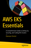 AWS EKS Essentials: A Comprehensive Guide to Setting Up, Securing, and Scaling EKS Clusters B0DV35294Q Book Cover