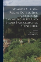 Stimmen aus dem Reiche Gottes. Eine auserlesene Sammlung alter und neuer evangelischer Kernlieder. 1018701508 Book Cover