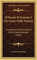 Il Passato Il Presente E L'Avvenire Delle Nazioni: Introduzione Allo Studio Di Diritto Internazionale (1865) 1120449340 Book Cover