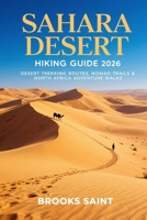 SAHARA DESERT HIKING GUIDE 2026: DESERT TREKKING ROUTES, NOMAD TRAILS & NORTH AFRICA ADVENTURE WALKS (ROAM THE EARTH) B0GJ575HSF Book Cover