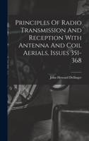 Principles Of Radio Transmission And Reception With Antenna And Coil Aerials, Issues 351-368 1017827400 Book Cover