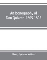 An Iconography of Don Quixote. 1605-1895 9353922232 Book Cover