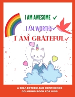 I am awesome, I am Worthy, I am grateful: A self-esteem and confidence coloring book for kids age 3 and up | Gratitude and positive affirmation coloring book for kids, easy and relaxing designs B08P2L2XZV Book Cover