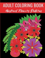 Adult Coloring Book: Abstract Flowers Patterns 1801872503 Book Cover