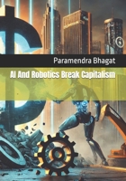 AI And Robotics Break Capitalism B0DTKSBGD5 Book Cover