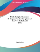 Die Stellung Der Deutschen Rechtsgelehrten Der Rezeptionszeit Zum Gewohnheitsrecht (1905) 1279008245 Book Cover