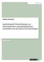 Interkulturelle Weiterbildung von Ehrenamtlichen und pädagogischen Fachkräften für die Arbeit mit Flüchtlingen 3668669007 Book Cover