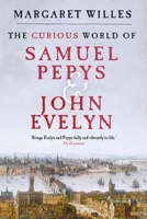 The Curious World of Samuel Pepys and John Evelyn 0300238681 Book Cover