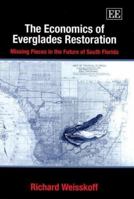 The Economics Of Everglades Restoration: Missing Pieces In The Future Of South Florida (Advance in Ecological Economics) 1843762420 Book Cover