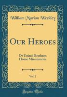 Our Heroes, Vol. 2: Or United Brethren Home Missionaries (Classic Reprint) 0331317699 Book Cover