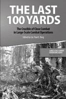 The Last 100 Yards: The Crucible of Close Combat in Large-Scale Combat Operations 1072558556 Book Cover