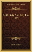 Little Katy and Jolly Jim 1437076351 Book Cover