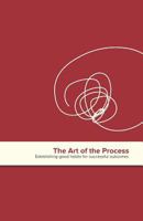 The Art of The Process: Establishing good habits for successful outcomes 1790486254 Book Cover